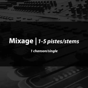 Mixage 1-5 pistes/stems (1 chanson/single)